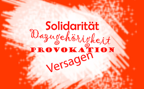 Solidarität, Dazugehörigkeit, Provokation, Versagen